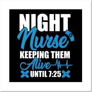 Night Shift Nurse Shirt Keeping Alive Until 7:25 Nursing Tee Posters and Art